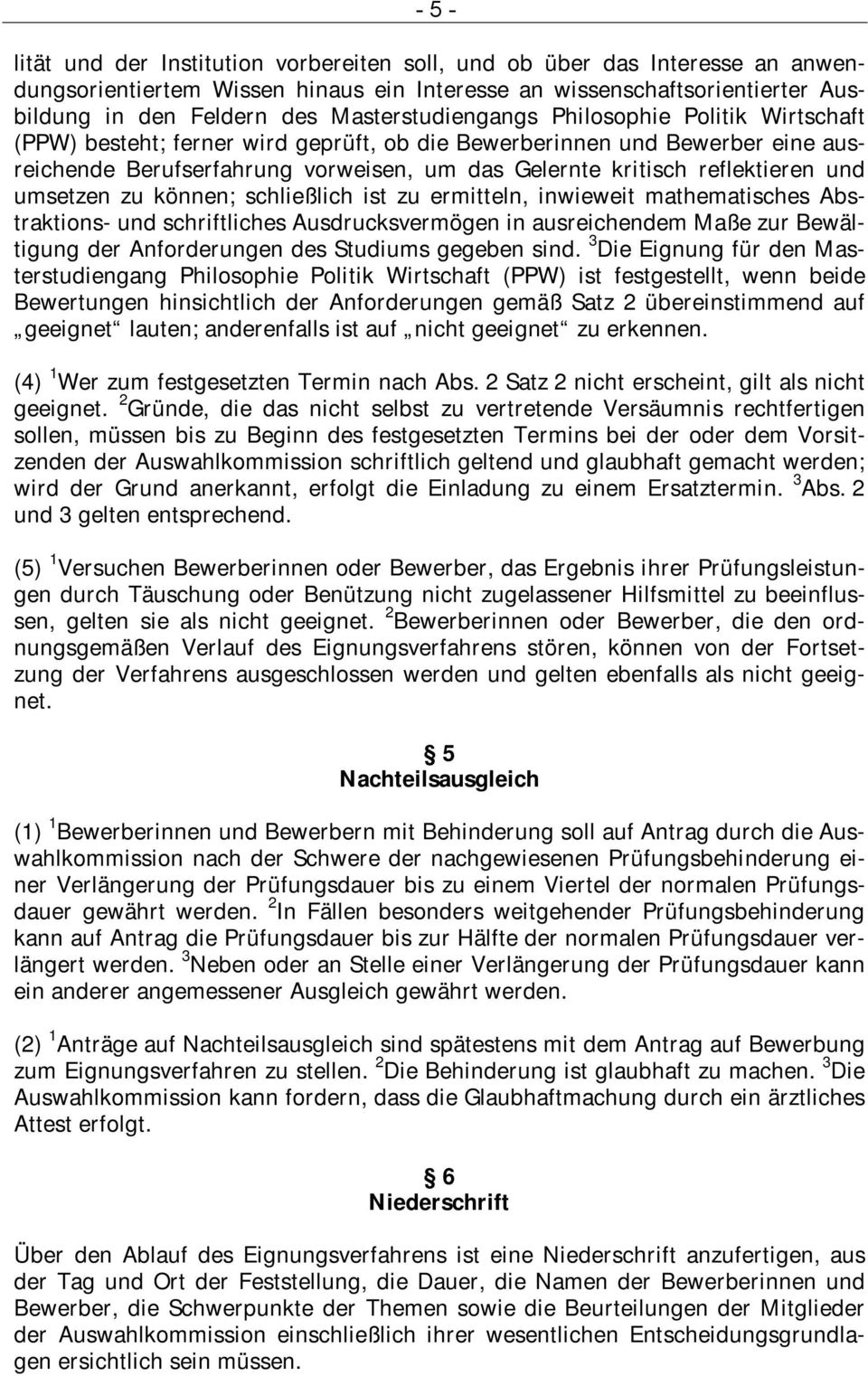 reflektieren und umsetzen zu können; schließlich ist zu ermitteln, inwieweit mathematisches Abstraktions- und schriftliches Ausdrucksvermögen in ausreichendem Maße zur Bewältigung der Anforderungen