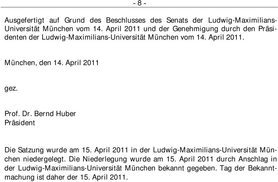 April 2011 gez. Prof. Dr. Bernd Huber Präsident Die Satzung wurde am 15.