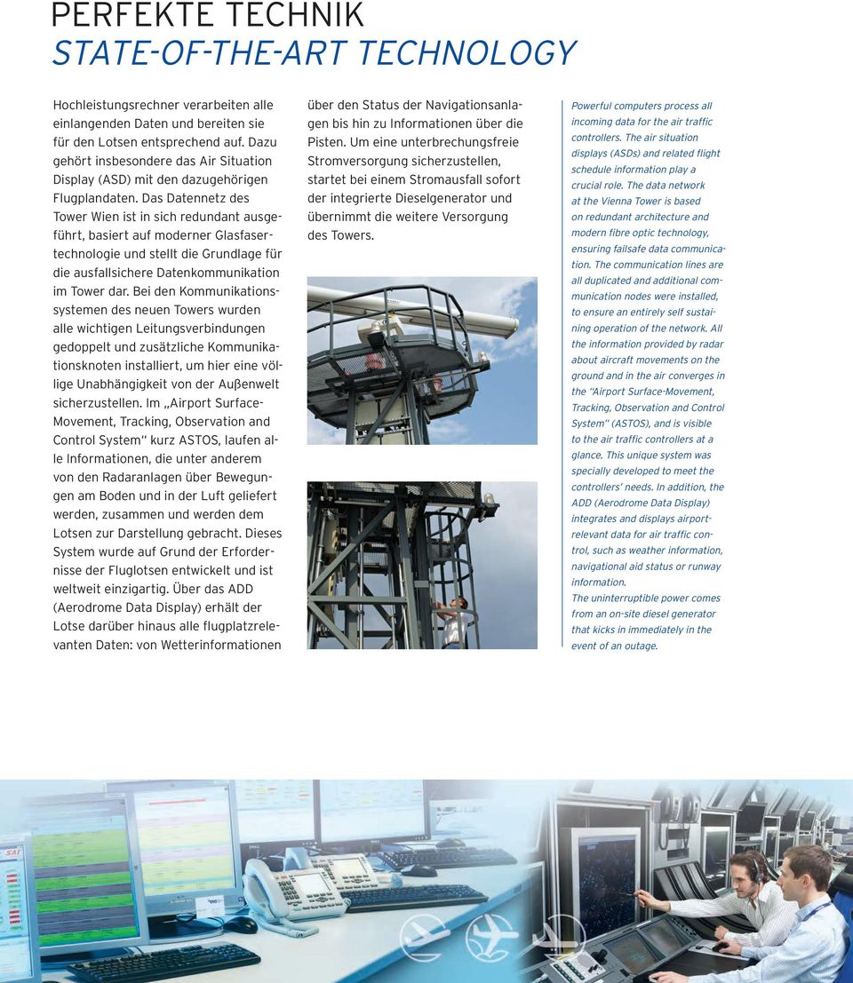 Das Datennetz des Tower Wien ist in sich redundant ausgeführt, basiert auf moderner Glasfasertechnologie und stellt die Grundlage für die ausfallsichere Datenkommunikation im Tower dar.