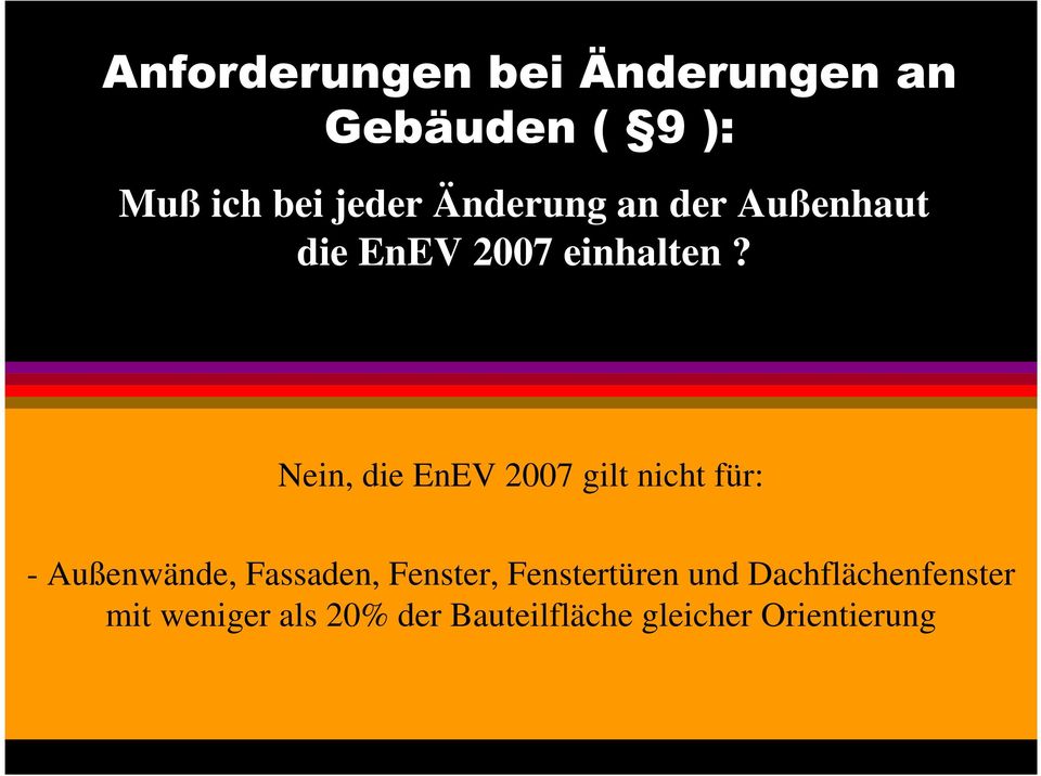 Nein, die EnEV 2007 gilt nicht für: - Außenwände, Fassaden, Fenster,