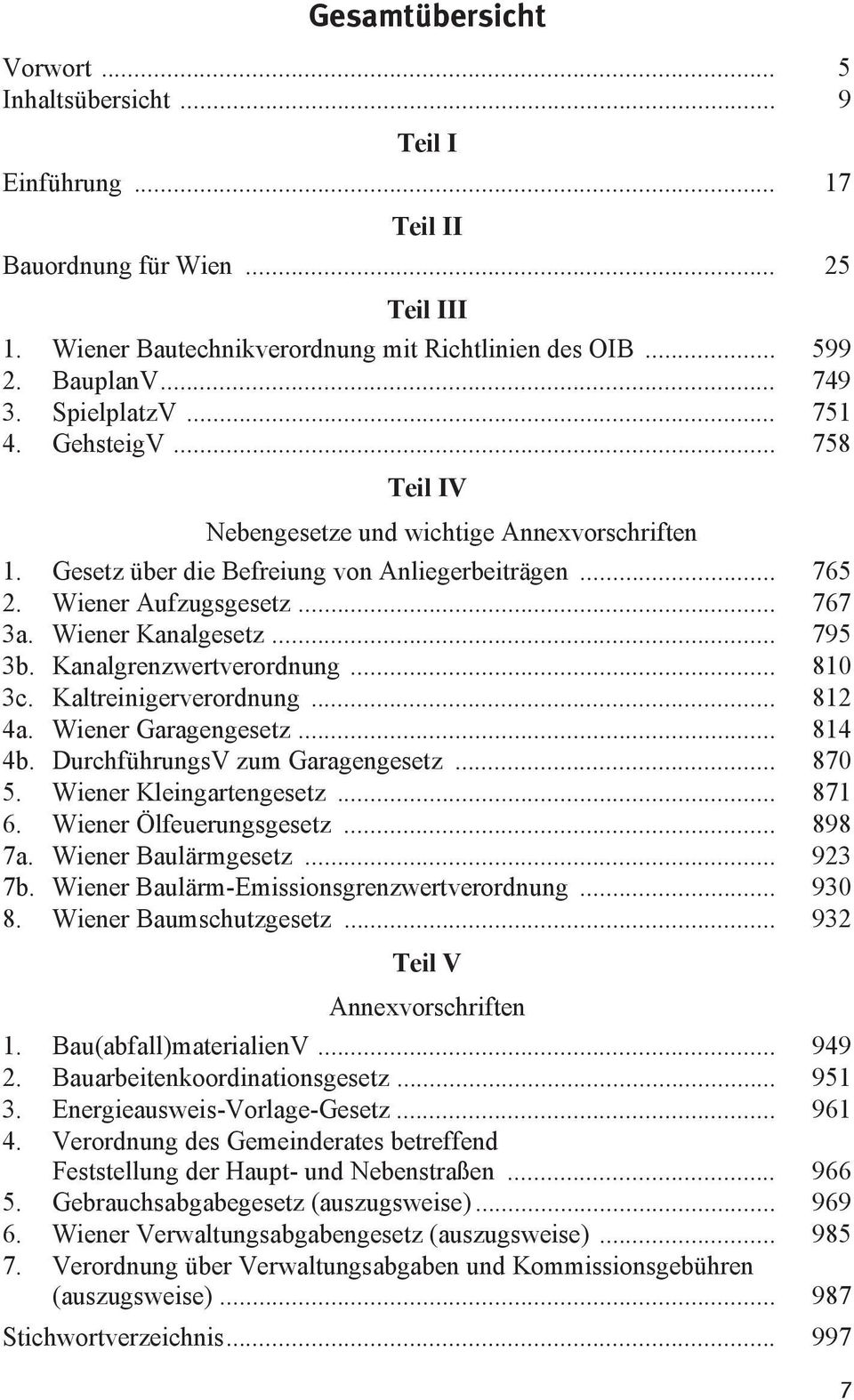 Wiener Kanalgesetz... 795 3b. Kanalgrenzwertverordnung... 810 3c. Kaltreinigerverordnung... 812 4a. Wiener Garagengesetz... 814 4b. DurchführungsV zum Garagengesetz... 870 5. Wiener Kleingartengesetz.