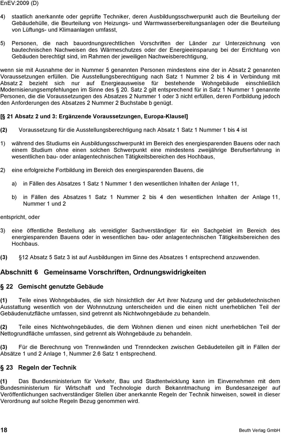 Energieeinsparung bei der Errichtung von Gebäuden berechtigt sind, im Rahmen der jeweiligen Nachweisberechtigung, wenn sie mit Ausnahme der in Nummer 5 genannten Personen mindestens eine der in