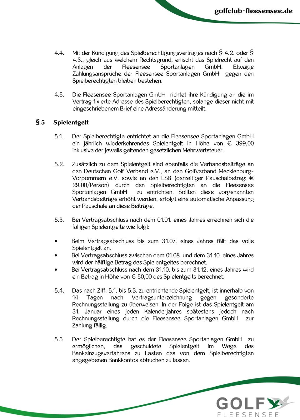 Die Fleesensee Sportanlagen GmbH richtet ihre Kündigung an die im Vertrag fixierte Adresse des Spielberechtigten, solange dieser nicht mit eingeschriebenem Brief eine Adressänderung mitteilt.