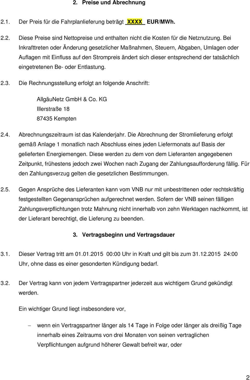 Entlastung. 2.3. Die Rechnungsstellung erfolgt an folgende Anschrift: AllgäuNetz GmbH & Co. KG Illerstraße 18 87435 Kempten 2.4. Abrechnungszeitraum ist das Kalenderjahr.