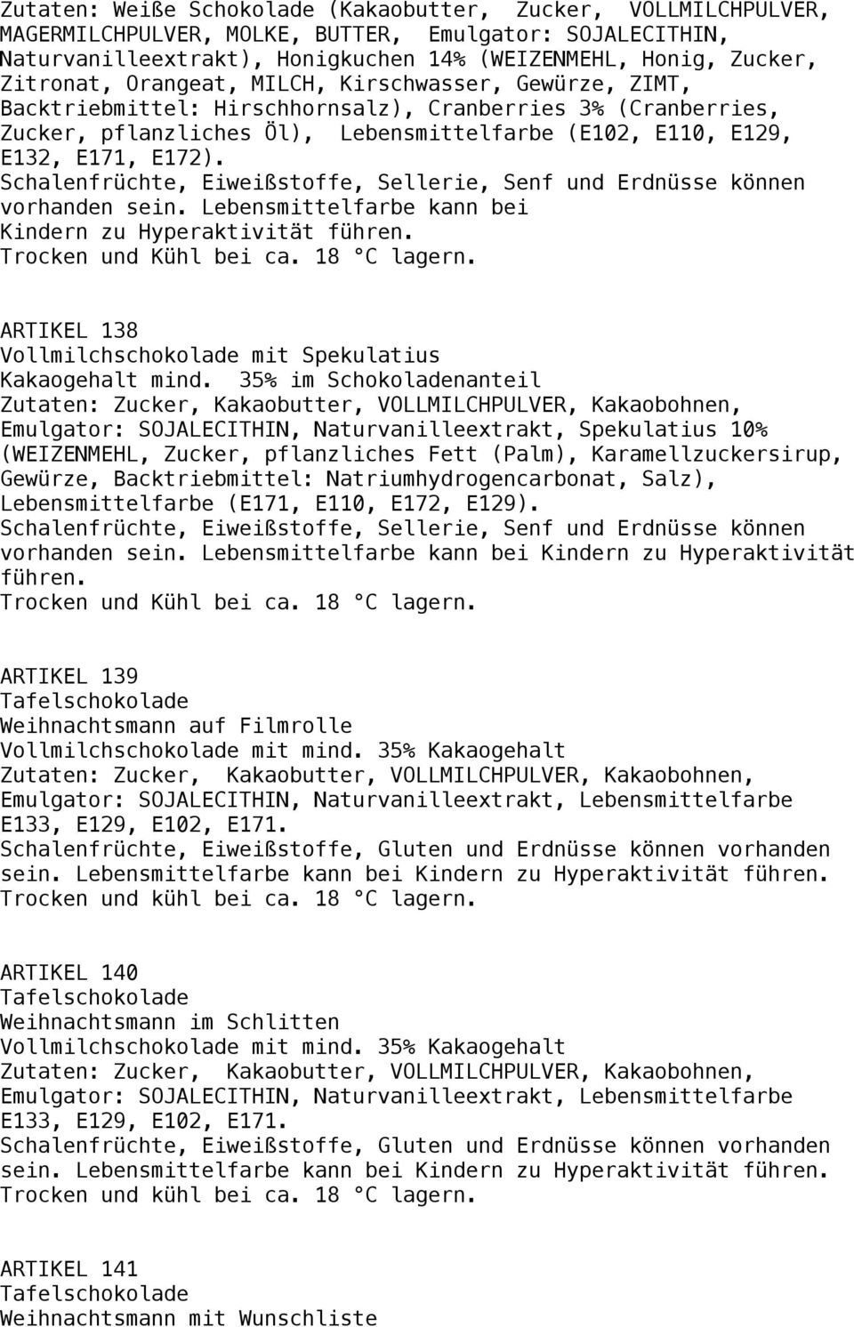 Schalenfrüchte, Eiweißstoffe, Sellerie, Senf und Erdnüsse können vorhanden sein. Lebensmittelfarbe kann bei Kindern zu Hyperaktivität führen.