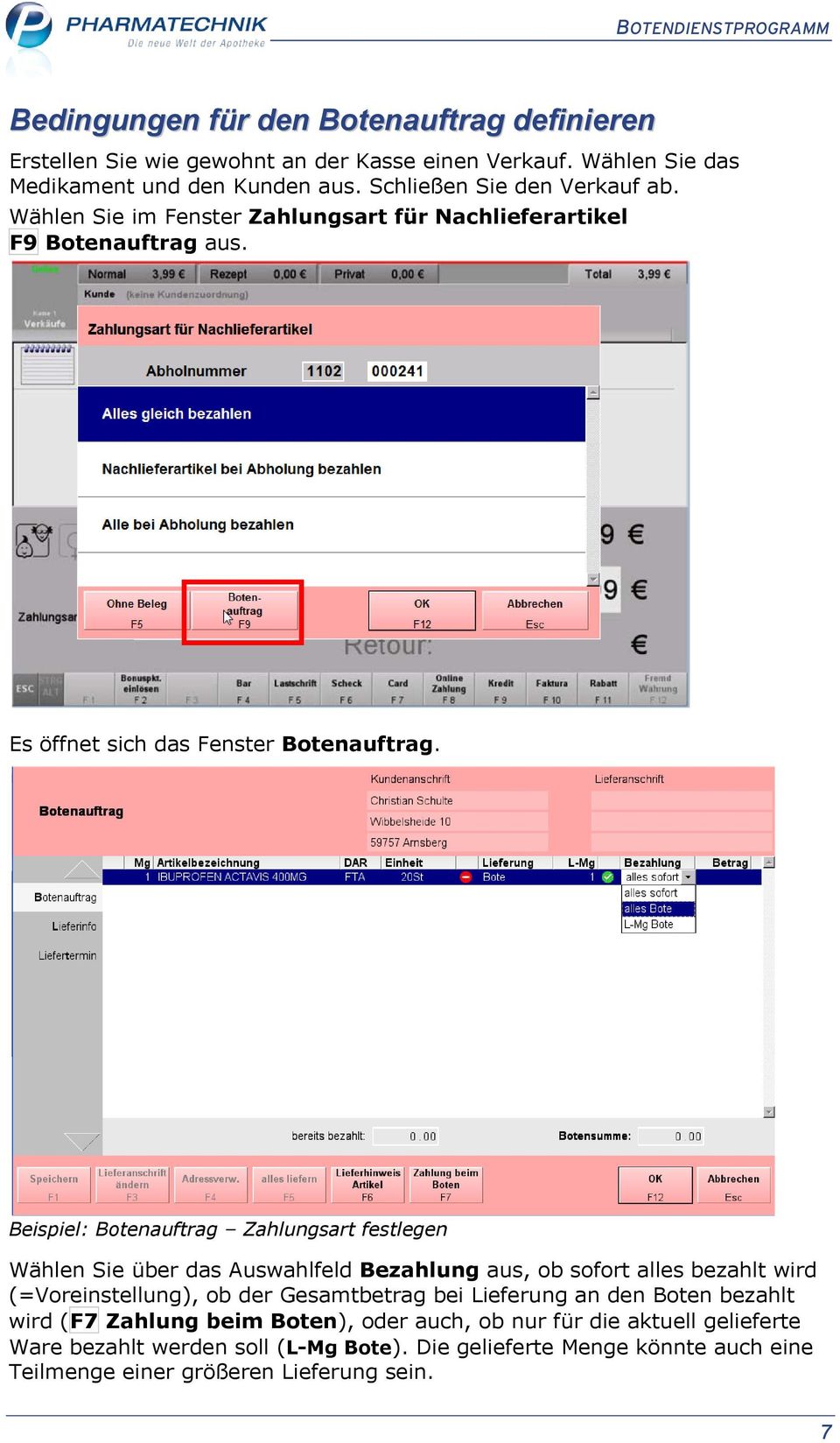 Beispiel: Botenauftrag Zahlungsart festlegen Wählen Sie über das Auswahlfeld Bezahlung aus, ob sofort alles bezahlt wird (=Voreinstellung), ob der Gesamtbetrag bei