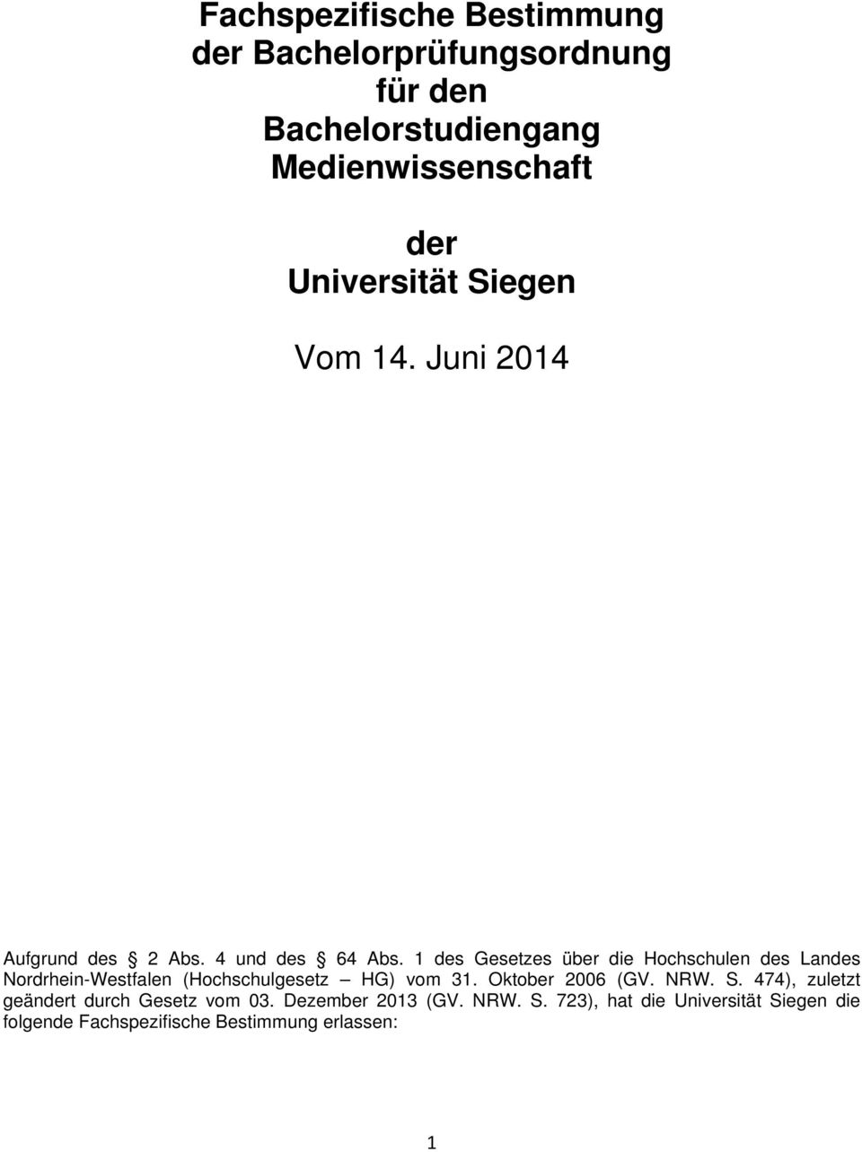 des Gesetzes über die Hochschulen des Landes Nordrhein-Westfalen (Hochschulgesetz HG) vom. Oktober 006 (GV.