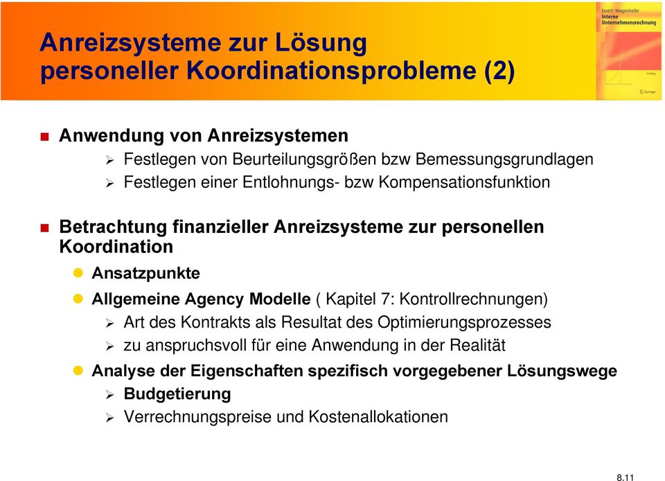 Ansatzpunkte Allgemeine Agency Modelle ( Kapitel 7: Kontrollrechnungen) Art des Kontrakts als Resultat des Optimierungsprozesses zu