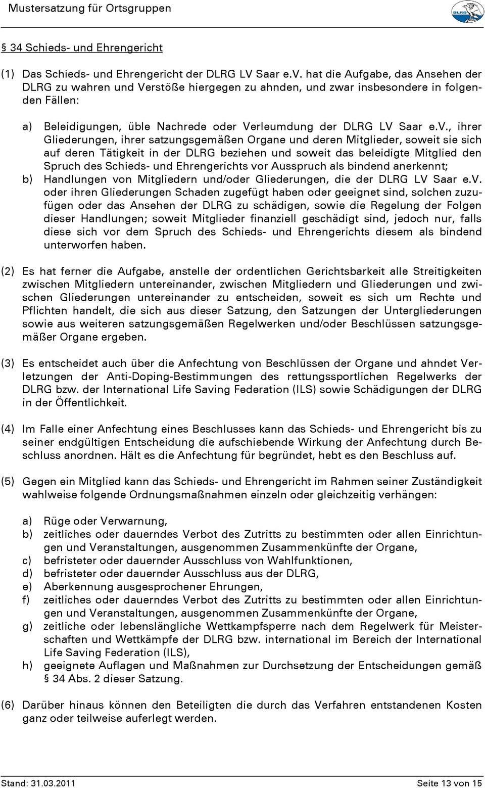 , ihrer Gliederungen, ihrer satzungsgemäßen Organe und deren Mitglieder, soweit sie sich auf deren Tätigkeit in der DLRG beziehen und soweit das beleidigte Mitglied den Spruch des Schieds- und