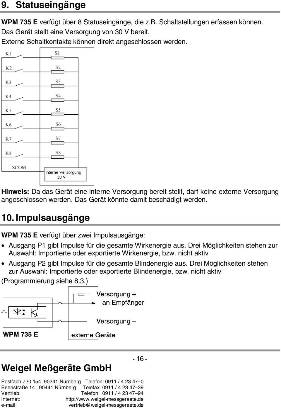 Impulsausgäng WPM 735 E vrfügt übr zwi Impulsausgäng: usgang P1 gibt Impuls für di gsamt Wirknrgi aus. Dri Möglichkitn sthn zur uswahl: Importirt odr xportirt Wirknrgi, bzw.