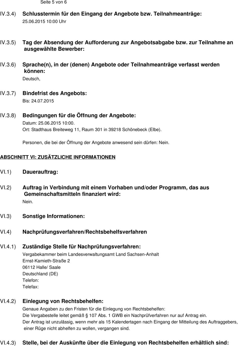 2015 Bedingungen für die Öffnung der Angebote: Datum: 25.06.2015 10:00. Ort: Stadthaus Breiteweg 11, Raum 301 in 39218 Schönebeck (Elbe).