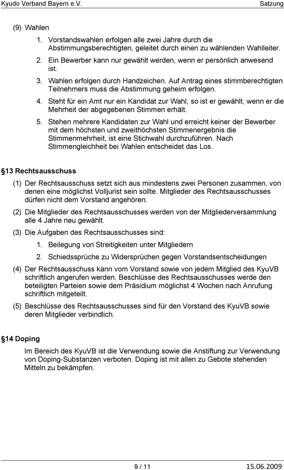 Steht für ein Amt nur ein Kandidat zur Wahl, so ist er gewählt, wenn er die Mehrheit der abgegebenen Stimmen erhält. 5.