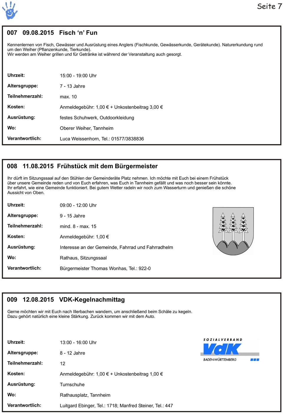 10 + Unkostenbeitrag 3,00 festes Schuhwerk, Outdoorkleidung Oberer Weiher, Tannheim Luca Weissenhorn, Tel.: 01577/3838836 008 
