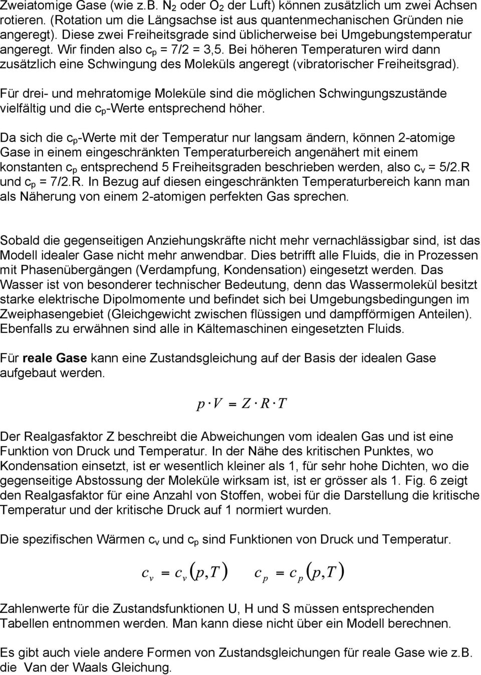 Bei höheren Temperaturen wird dann zusätzlich eine Schwingung des Moleküls angeregt (vibratorischer Freiheitsgrad).