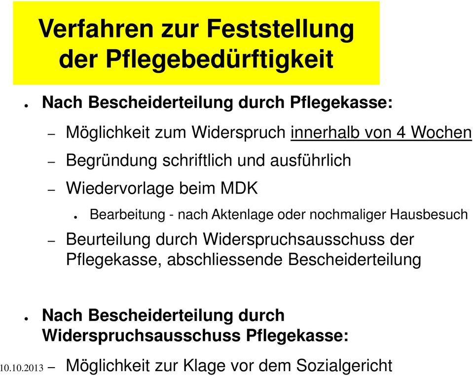 nach Aktenlage oder nochmaliger Hausbesuch Beurteilung durch Widerspruchsausschuss der Pflegekasse, abschliessende