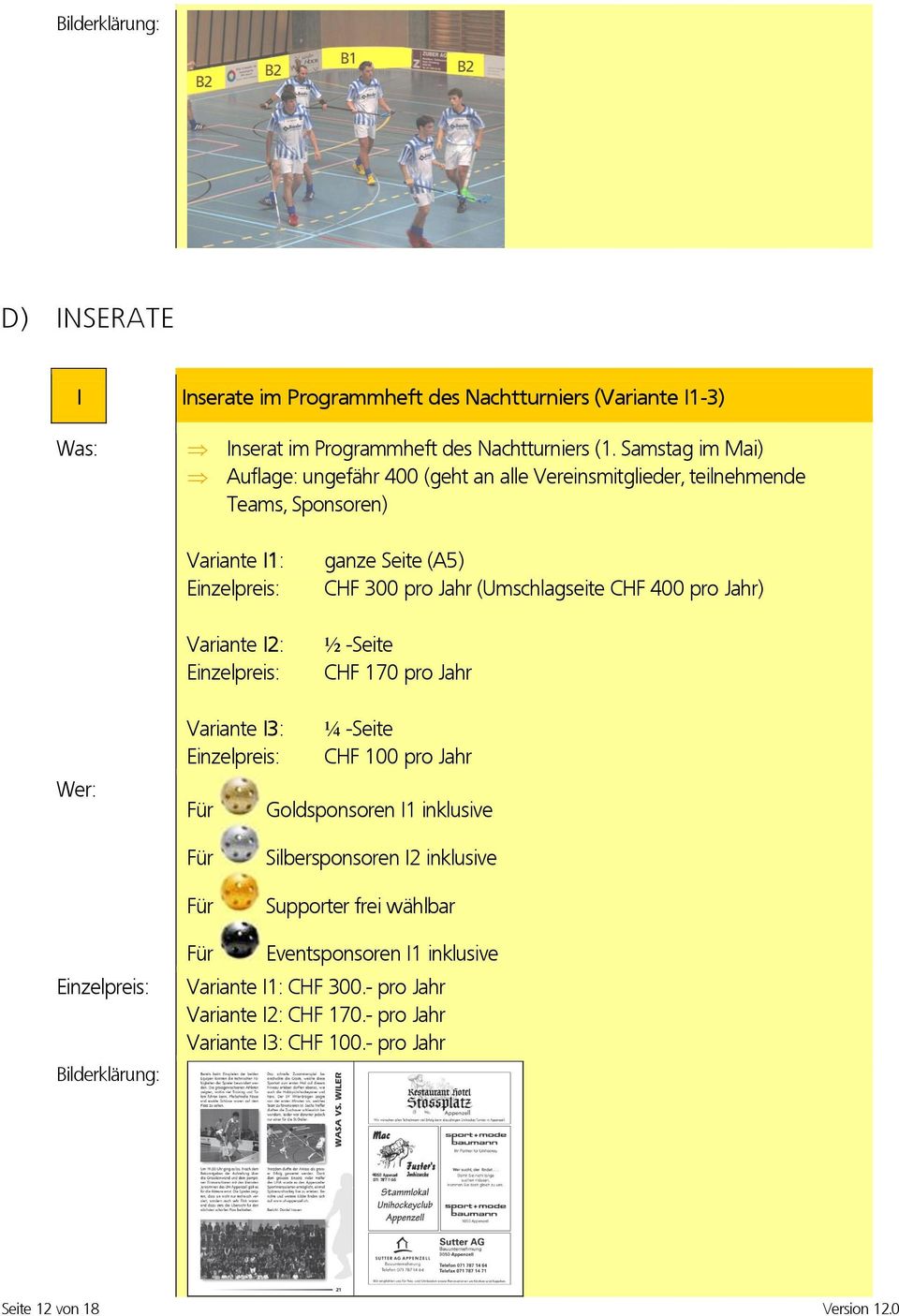 (Umschlagseite CHF 400 pro Jahr) ½ -Seite CHF 170 pro Jahr Variante I3: ¼ -Seite CHF 100 pro Jahr Für Goldsponsoren I1 inklusive Für Für Silbersponsoren I2