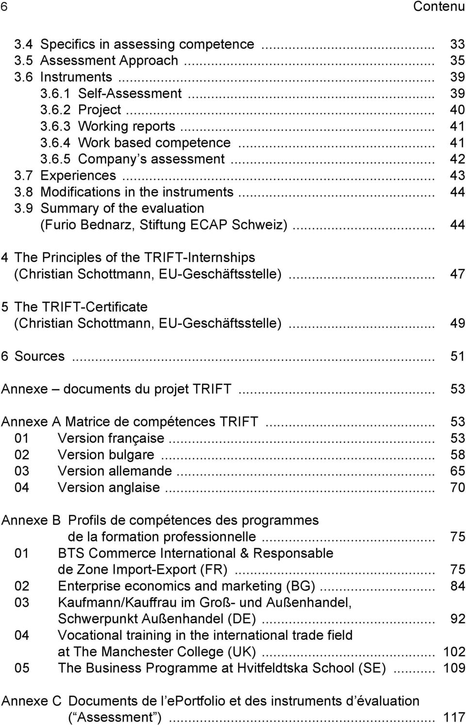.. 44 4 The Principles of the TRIFT-Internships (Christian Schottmann, EU-Geschäftsstelle)... 47 5 The TRIFT-Certificate (Christian Schottmann, EU-Geschäftsstelle)... 49 6 Sources.