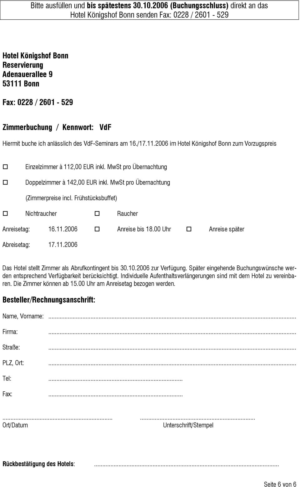 Hiermit buche ich anlässlich des VdF-Seminars am 16./17.11.2006 im Hotel Königshof Bonn zum Vorzugspreis Einzelzimmer à 112,00 EUR inkl. MwSt pro Übernachtung Doppelzimmer à 142,00 EUR inkl.
