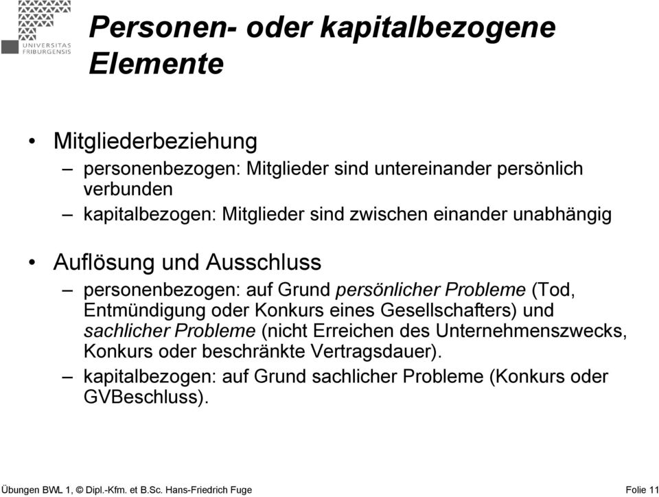 Entmündigung oder Konkurs eines Gesellschafters) und sachlicher Probleme (nicht Erreichen des Unternehmenszwecks, Konkurs oder beschränkte