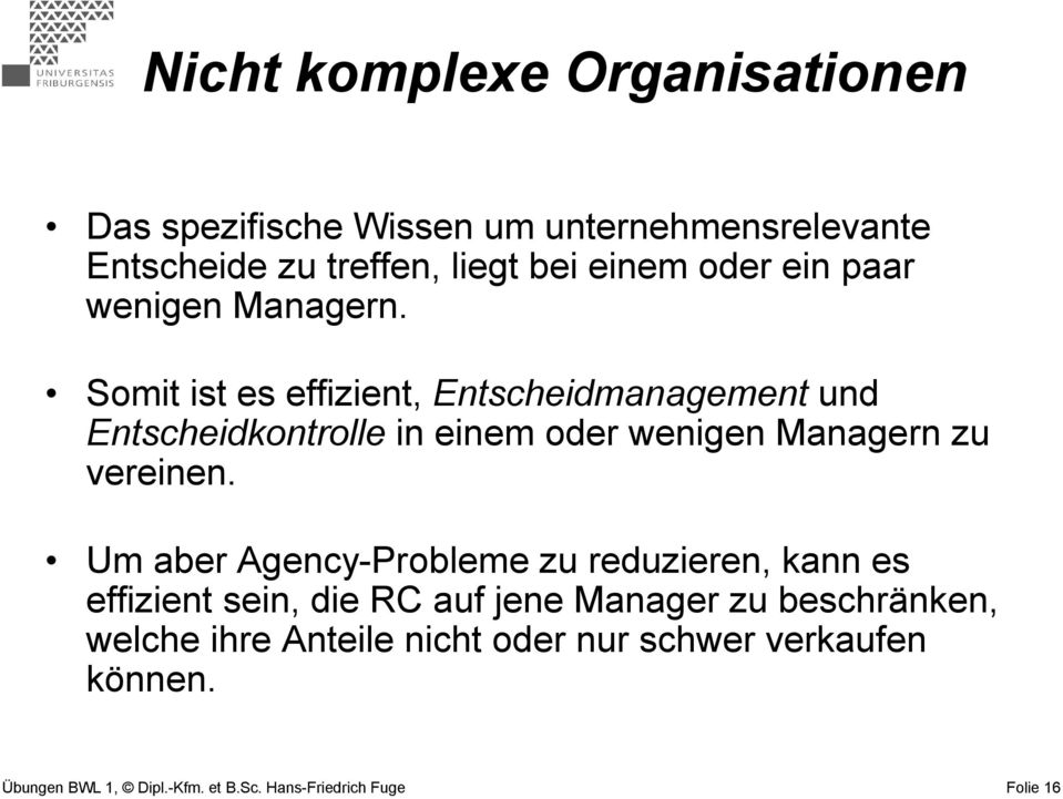 Somit ist es effizient, Entscheidmanagement und Entscheidkontrolle in einem oder wenigen Managern zu vereinen.