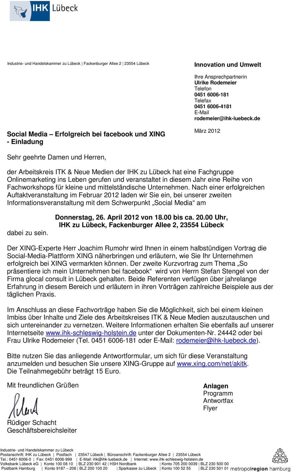 de Social Media Erfolgreich bei facebook und XING - Einladung März 2012 Sehr geehrte Damen und Herren, der Arbeitskreis ITK & Neue Medien der IHK zu Lübeck hat eine Fachgruppe Onlinemarketing ins