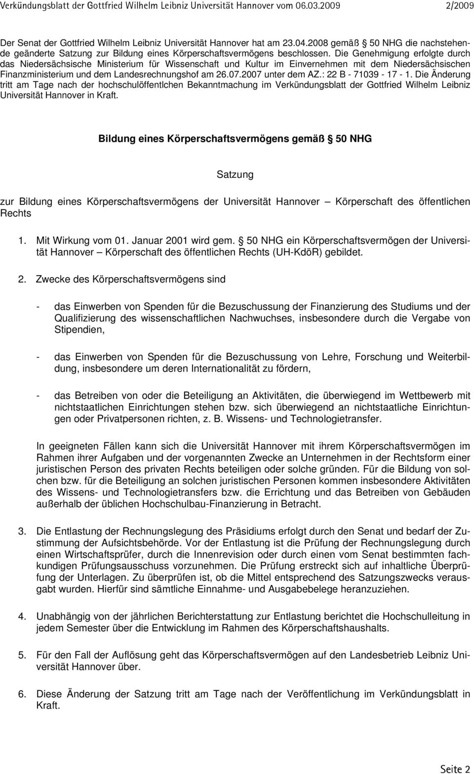 2007 unter dem AZ.: 22 B - 71039-17 - 1. Die Änderung tritt am Tage nach der hochschulöffentlchen Bekanntmachung im Verkündungsblatt der Gottfried Wilhelm Leibniz Universität Hannover in Kraft.