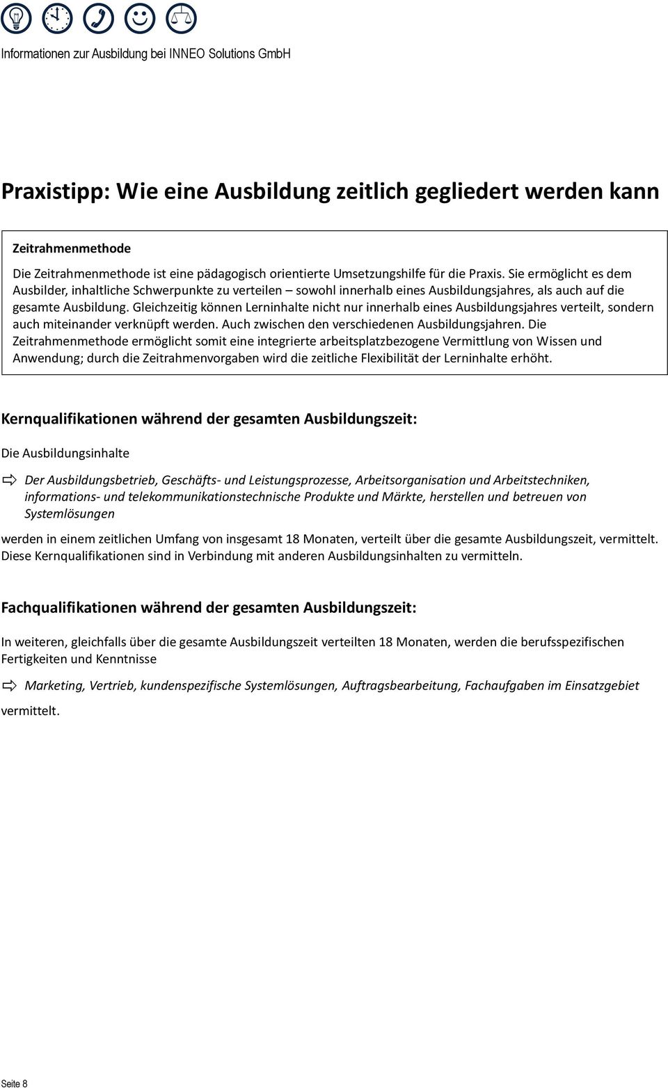 Gleichzeitig können Lerninhalte nicht nur innerhalb eines Ausbildungsjahres verteilt, sondern auch miteinander verknüpft werden. Auch zwischen den verschiedenen Ausbildungsjahren.