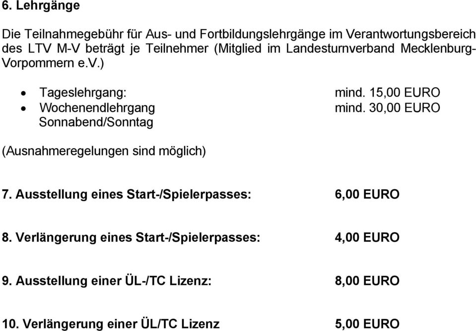 15,00 EURO mind. 30,00 EURO (Ausnahmeregelungen sind möglich) 7. Ausstellung eines Start-/Spielerpasses: 6,00 EURO 8.