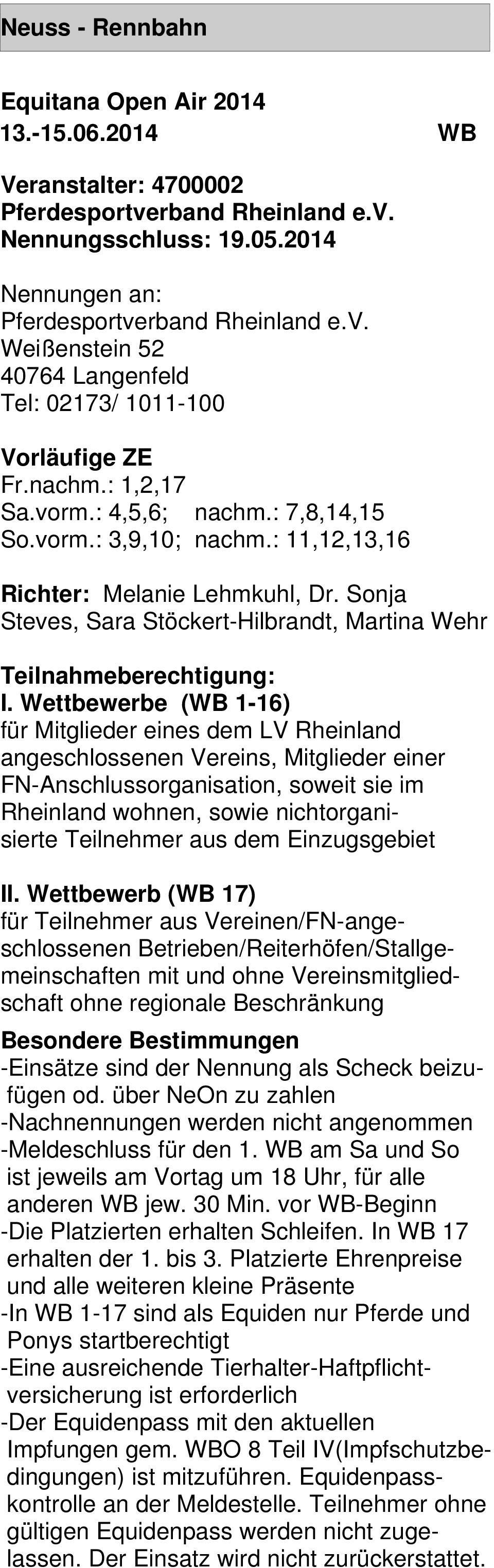 Wettbewerbe (WB 1-16) für Mitglieder eines dem LV Rheinland angeschlossenen Vereins, Mitglieder einer FN-Anschlussorganisation, soweit sie im Rheinland wohnen, sowie nichtorganisierte Teilnehmer aus