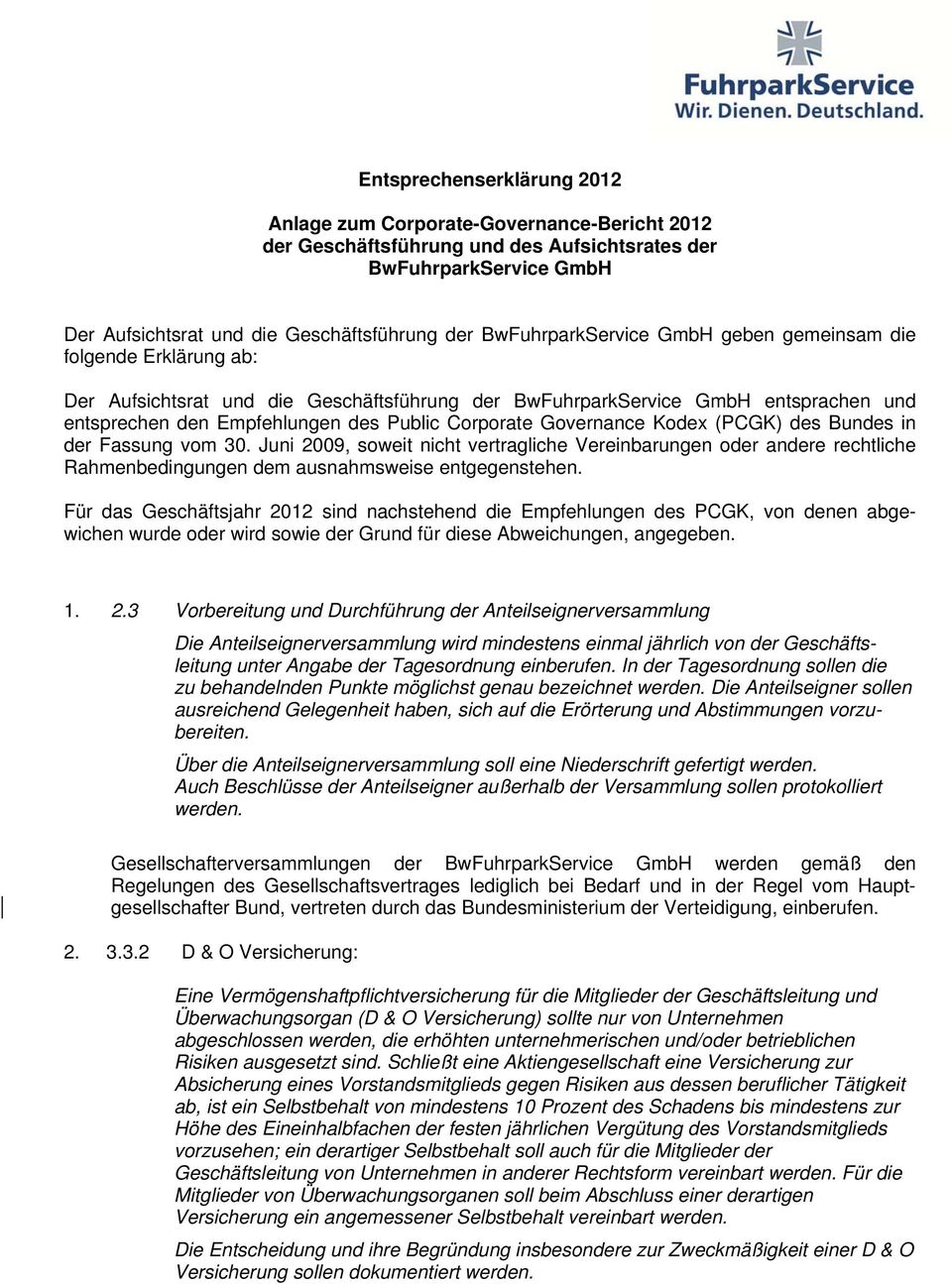 Corporate Governance Kodex (PCGK) des Bundes in der Fassung vom 30. Juni 2009, soweit nicht vertragliche Vereinbarungen oder andere rechtliche Rahmenbedingungen dem ausnahmsweise entgegenstehen.