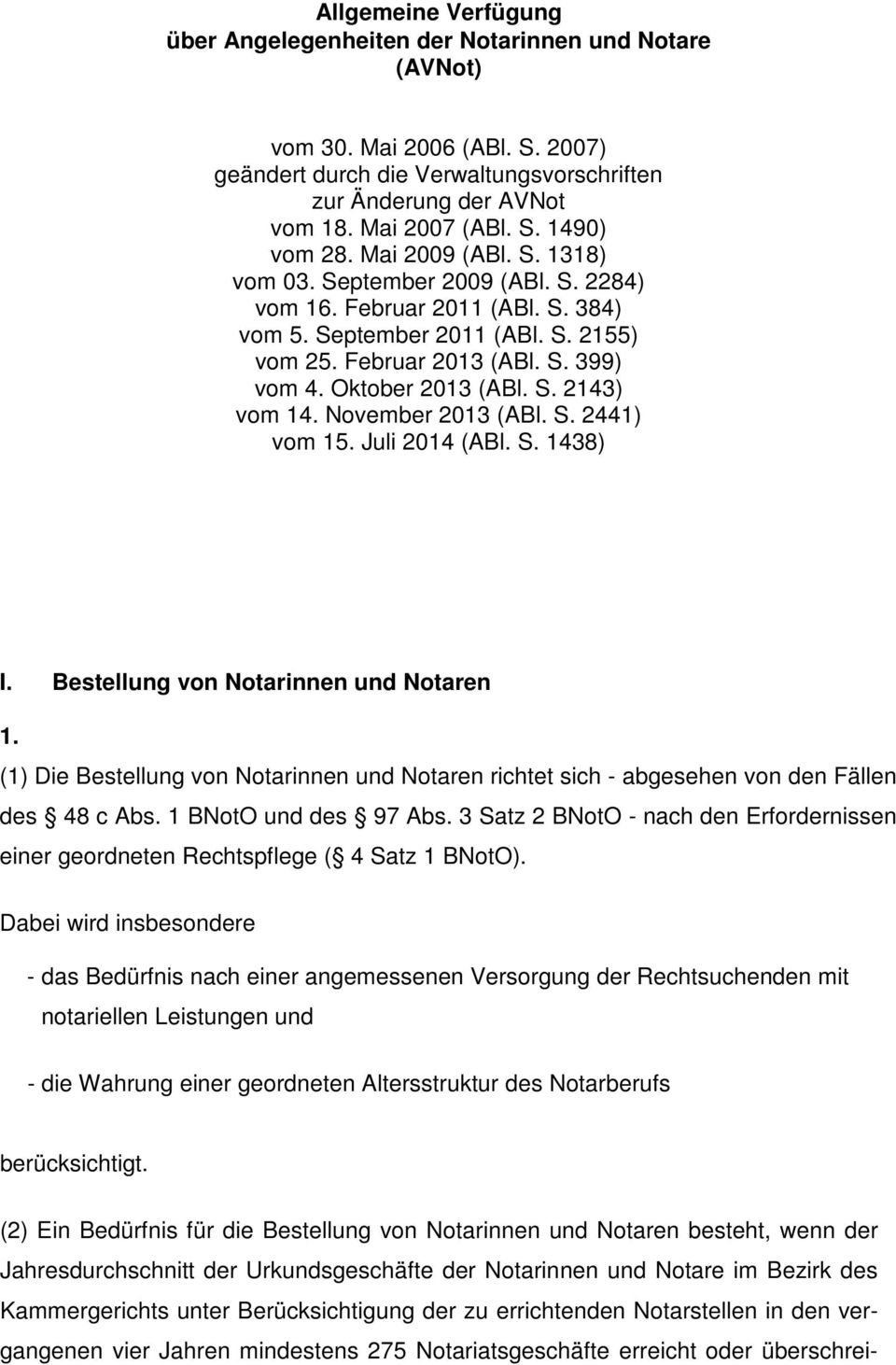 November 2013 (ABl. S. 2441) vom 15. Juli 2014 (ABl. S. 1438) I. Bestellung von Notarinnen und Notaren 1.
