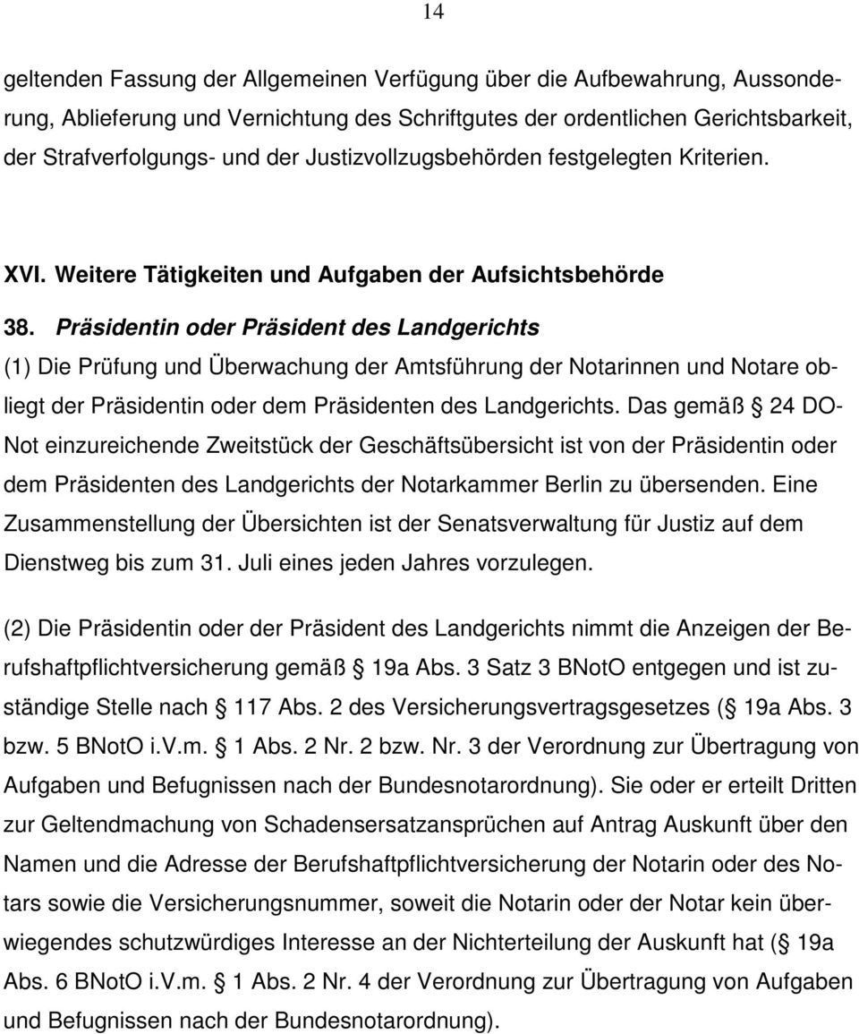 Präsidentin oder Präsident des Landgerichts (1) Die Prüfung und Überwachung der Amtsführung der Notarinnen und Notare obliegt der Präsidentin oder dem Präsidenten des Landgerichts.