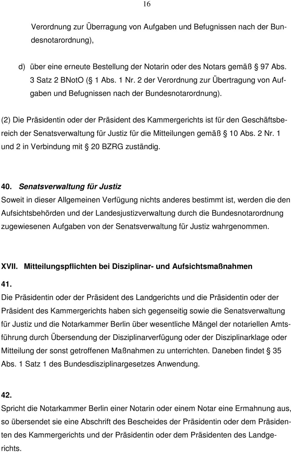 (2) Die Präsidentin oder der Präsident des Kammergerichts ist für den Geschäftsbereich der Senatsverwaltung für Justiz für die Mitteilungen gemäß 10 Abs. 2 Nr.