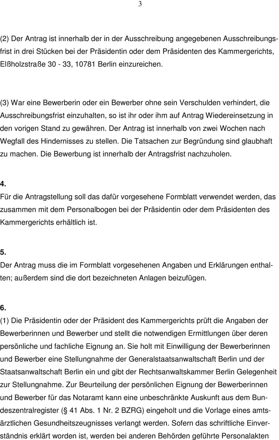 (3) War eine Bewerberin oder ein Bewerber ohne sein Verschulden verhindert, die Ausschreibungsfrist einzuhalten, so ist ihr oder ihm auf Antrag Wiedereinsetzung in den vorigen Stand zu gewähren.