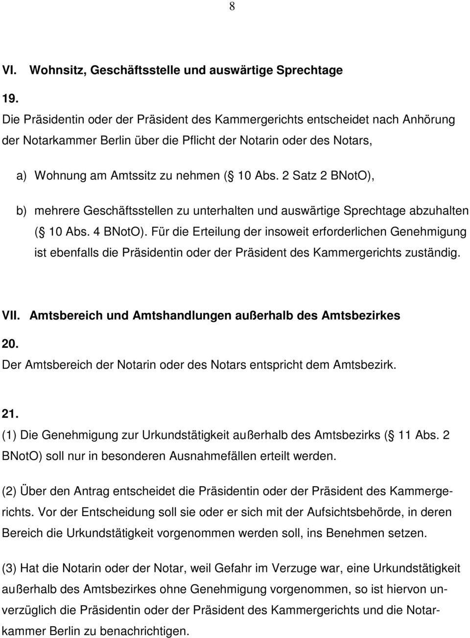 2 Satz 2 BNotO), b) mehrere Geschäftsstellen zu unterhalten und auswärtige Sprechtage abzuhalten ( 10 Abs. 4 BNotO).