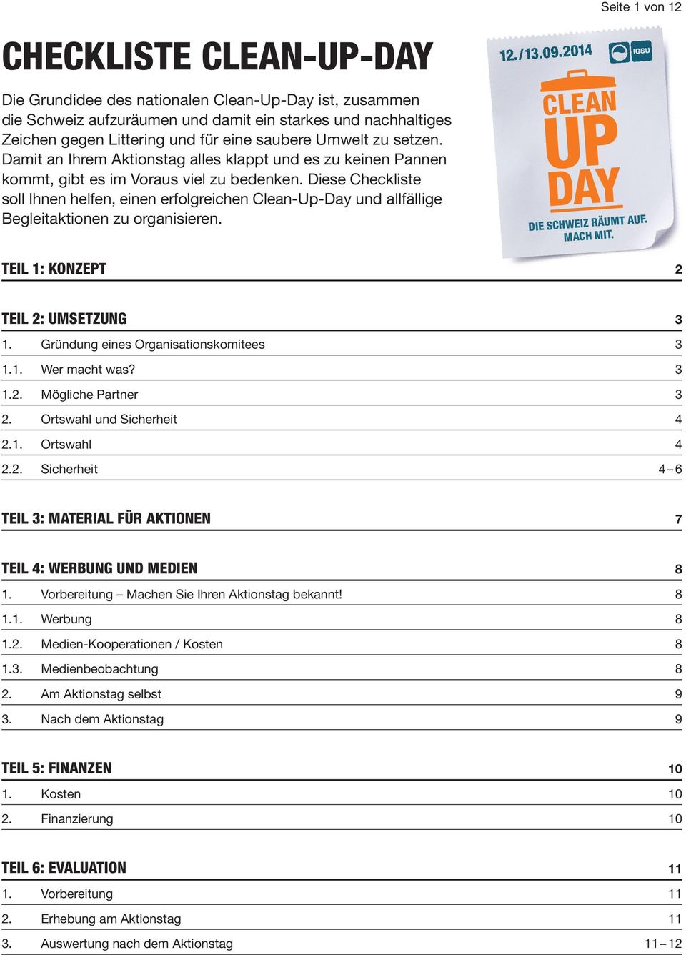 Diese Checkliste soll Ihnen helfen, einen erfolgreichen Clean-Up-Day und allfällige Begleitaktionen zu organisieren. 12./13.09.2014 Seite 1 von 12 die schweiz räumt auf. mach mit.