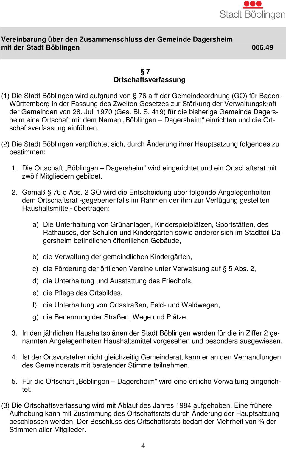 (2) Die Stadt Böblingen verpflichtet sich, durch Änderung ihrer Hauptsatzung folgendes zu bestimmen: 1.