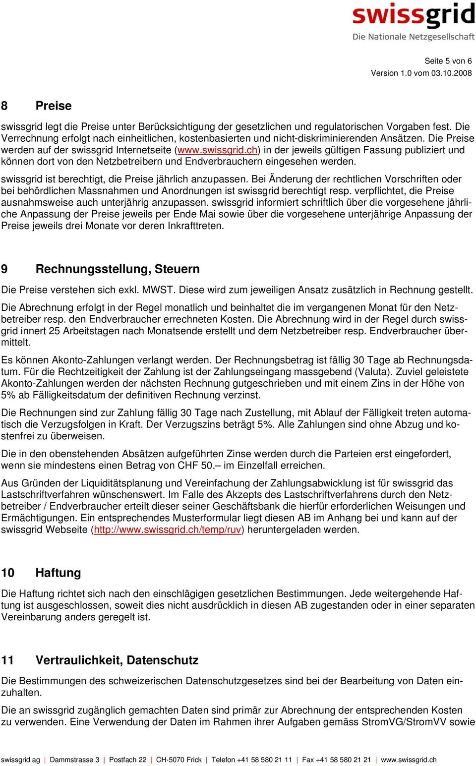 Internetseite (www.swissgrid.ch) in der jeweils gültigen Fassung publiziert und können dort von den Netzbetreibern und Endverbrauchern eingesehen werden.
