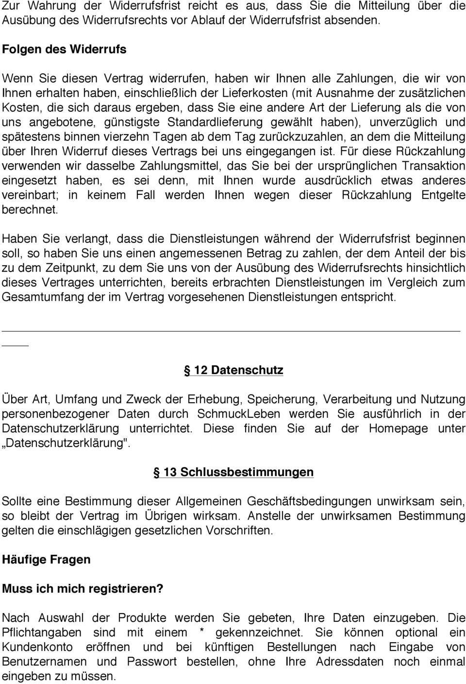 sich daraus ergeben, dass Sie eine andere Art der Lieferung als die von uns angebotene, günstigste Standardlieferung gewählt haben), unverzüglich und spätestens binnen vierzehn Tagen ab dem Tag