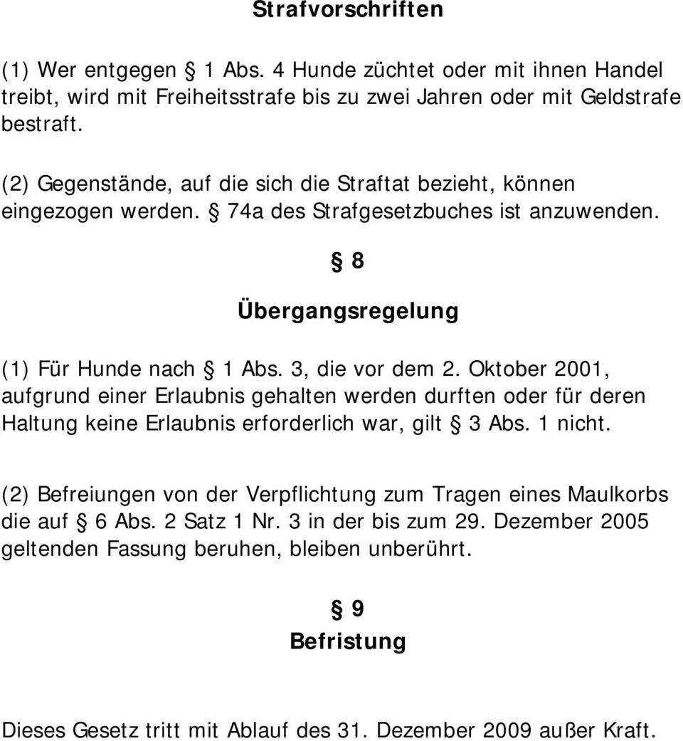 Oktober 2001, aufgrund einer Erlaubnis gehalten werden durften oder für deren Haltung keine Erlaubnis erforderlich war, gilt 3 Abs. 1 nicht.