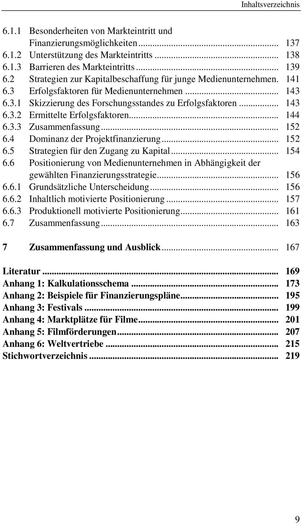 .. 144 6.3.3 Zusammenfassung... 152 6.4 Dominanz der Projektfinanzierung... 152 6.5 Strategien für den Zugang zu Kapital... 154 6.