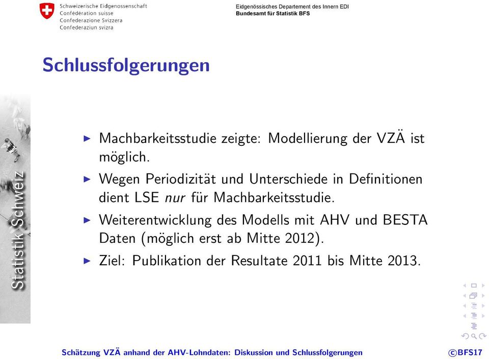 nicht Weiterentwicklung fett geschrieben des Modells mit AHV und BESTA Daten (möglich erst ab Mitte 2012).