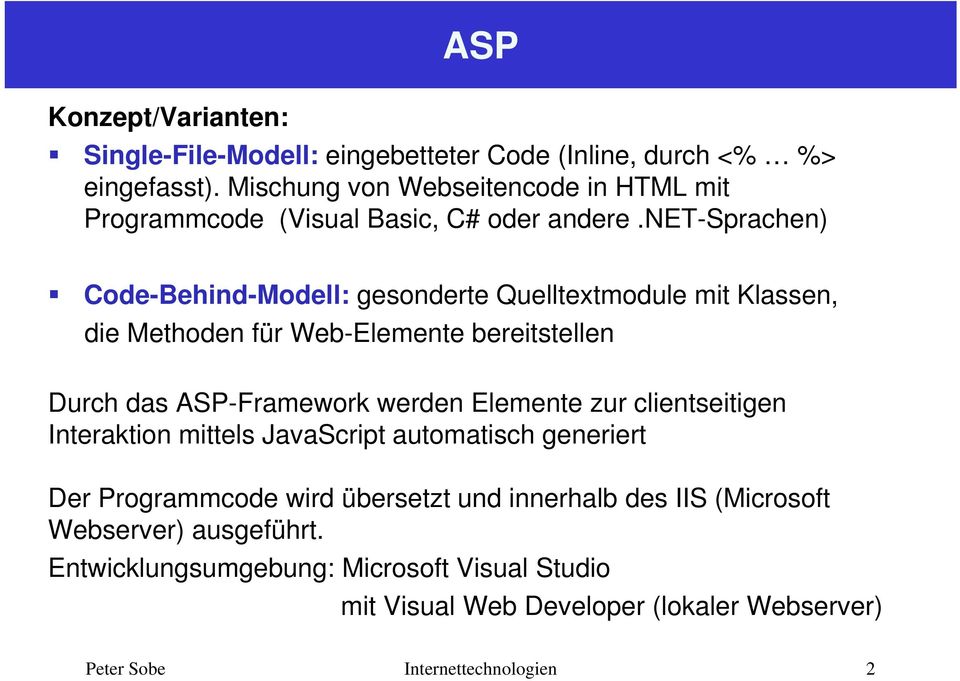 net-sprachen) Code-Behind-Modell: gesonderte Quelltextmodule mit Klassen, die Methoden für Web-Elemente bereitstellen Durch das ASP-Framework werden