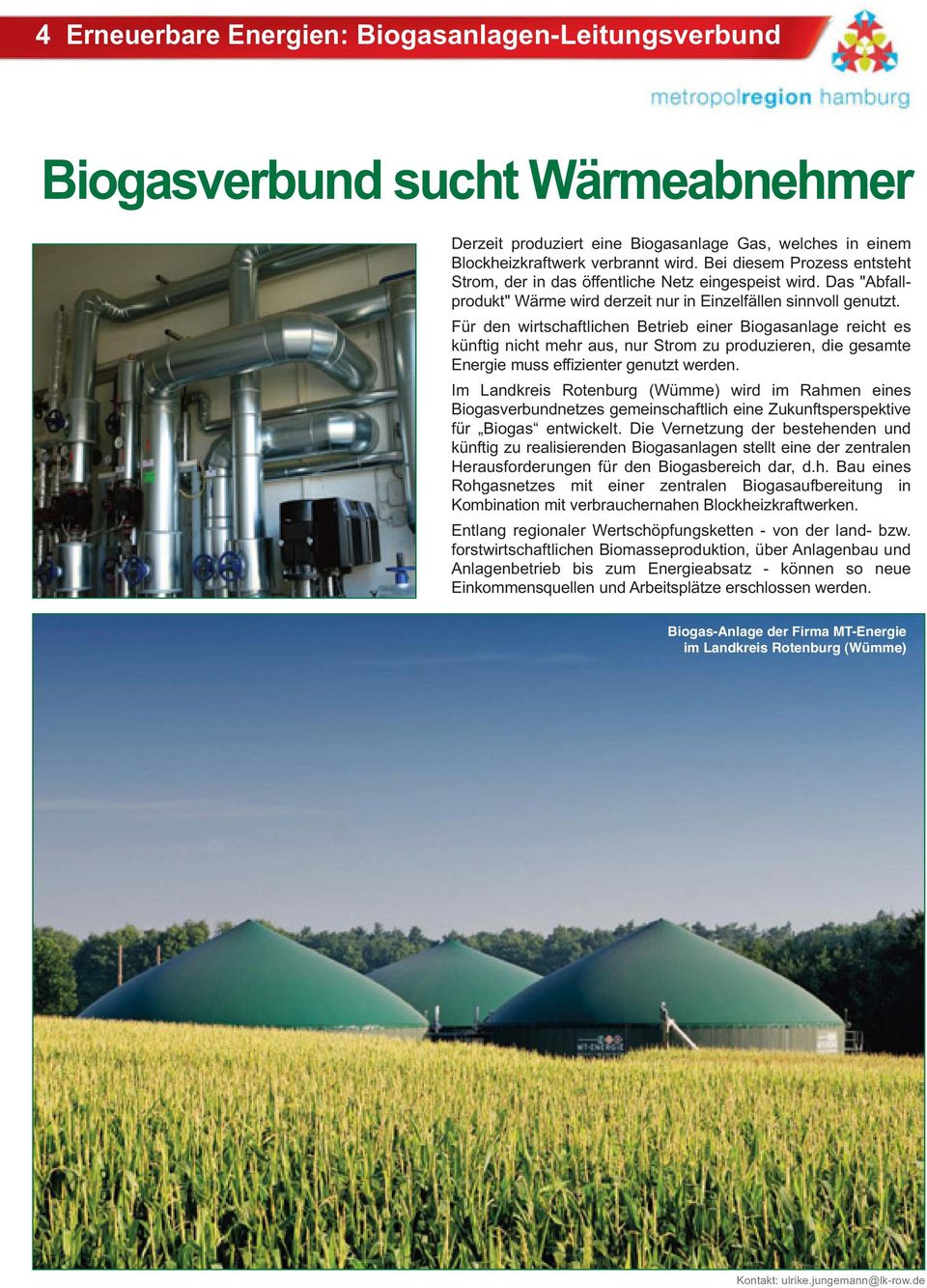 Für den wirtschaftlichen Betrieb einer Biogasanlage reicht es künftig nicht mehr aus, nur Strom zu produzieren, die gesamte Energie muss effizienter genutzt werden.