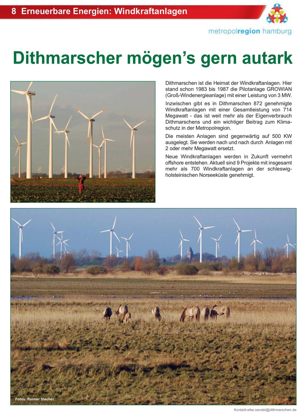 Inzwischen gibt es in Dithmarschen 872 genehmigte Windkraftanlagen mit einer Gesamtleistung von 714 Megawatt - das ist weit mehr als der Eigenverbrauch Dithmarschens und ein wichtiger Beitrag zum