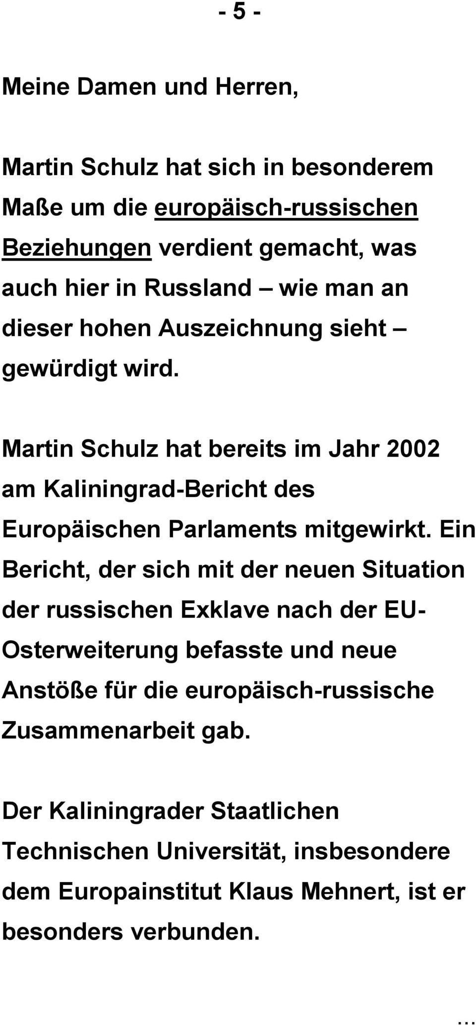 Martin Schulz hat bereits im Jahr 2002 am Kaliningrad-Bericht des Europäischen Parlaments mitgewirkt.