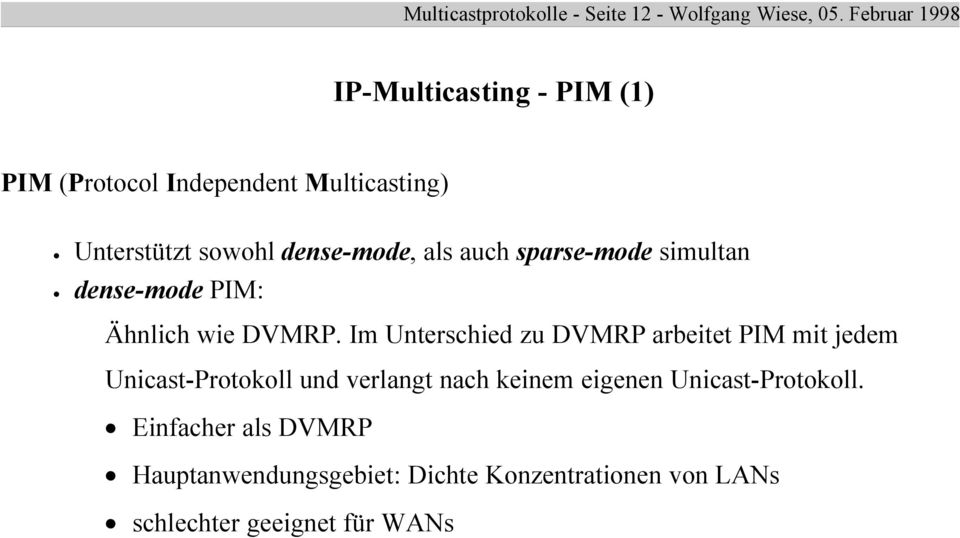 als auch sparse-mode simultan dense-mode PIM: Ähnlich wie DVMRP.