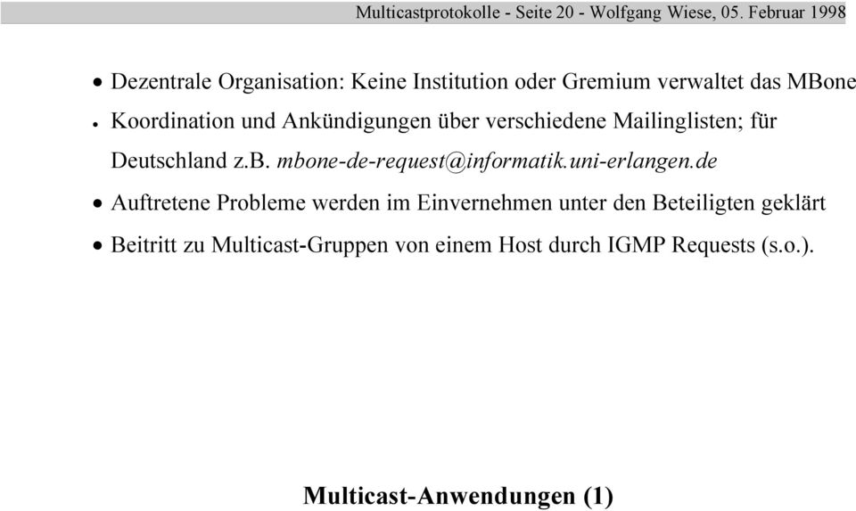 Ankündigungen über verschiedene Mailinglisten; für Deutschland z.b. mbone-de-request@informatik.uni-erlangen.