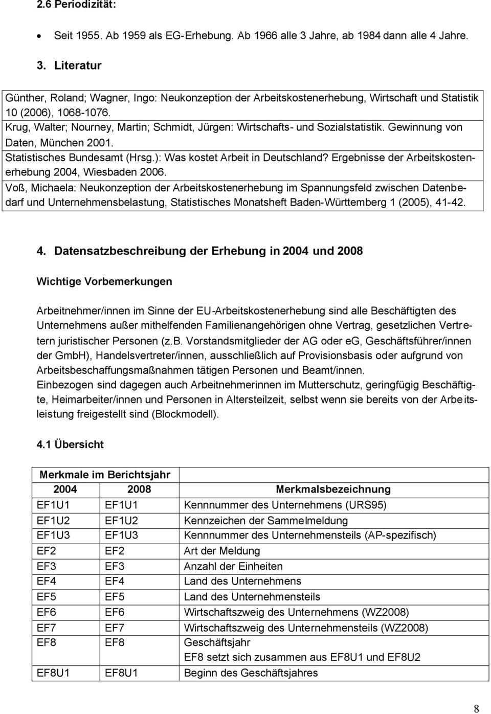 Ergebnisse der Arbeitskostenerhebung 2004, Wiesbaden 2006.
