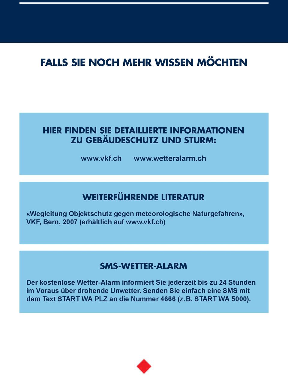 ch WEITERFÜHRENDE LITERATUR «Wegleitung Objektschutz gegen meteorologische Naturgefahren», VKF, Bern, 2007 (erhältlich